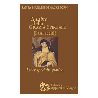 Il libro della grazia speciale. Liber specialis gratiae