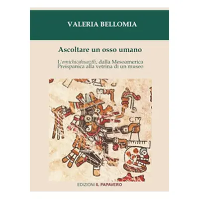 Ascoltare un osso umano. L'omichicahuaztli, dalla Mesoamerica preispanica alla vetrina di un mus