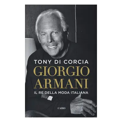 Giorgio Armani. Il re della moda italiana