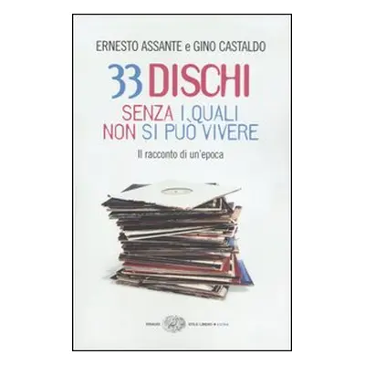 33 dischi senza i quali non si può vivere. Il racconto di un'epoca