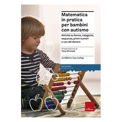 Matematica in pratica per bambini con autismo. Attività su forme, categorie, sequenze, primi num