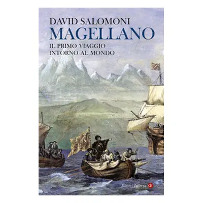 Magellano. Il primo viaggio intorno al mondo