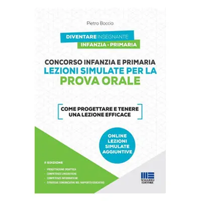 Concorso infanzia e primaria. Lezioni simulate per la prova orale. Come progettare e tenere una 