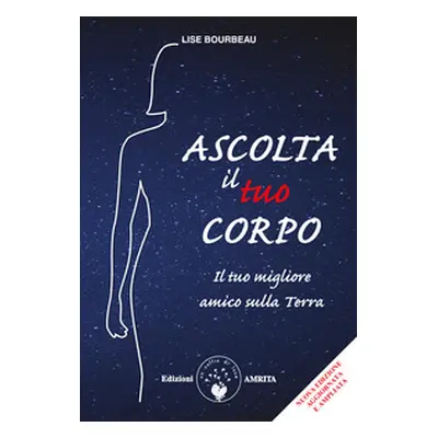 Ascolta il tuo corpo. Il tuo migliore amico sulla terra