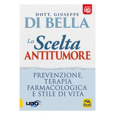 La scelta antitumore 4D. Prevenzione, terapia farmacologica e stile di vita