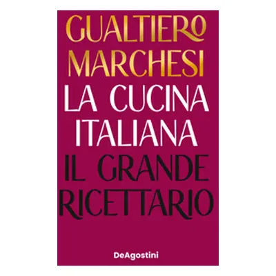 La cucina italiana. Il grande ricettario