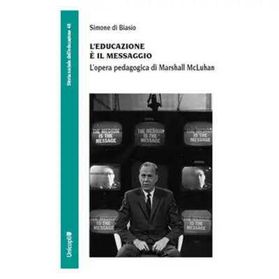 L'educazione è il messaggio. L'opera pedagogica di Marshall McLuhan