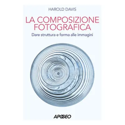 Composizione fotografica. Dare struttura e forma