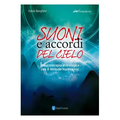 Suoni e accordi del cielo. Musicoterapia astrologica con il Metodo Harmonico