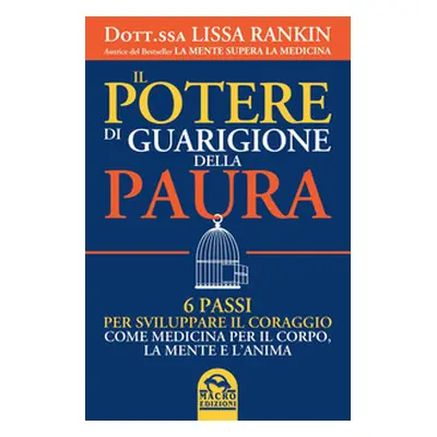 Il potere di guarigione della paura. 6 passi per sviluppare il coraggio come medicina per il cor