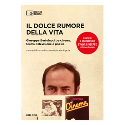 Il dolce rumore della vita. Giuseppe Bertolucci tra cinema, teatro, televisione e poesia