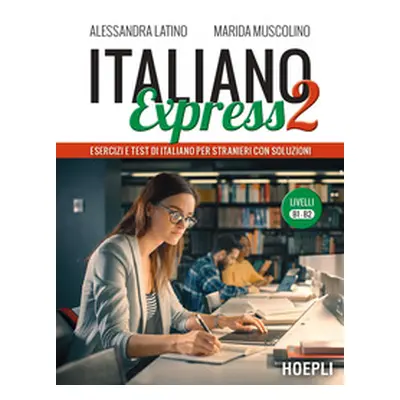 Italiano Express 2. Esercizi e test di italiano per stranieri con soluzioni. Livelli B1-B2