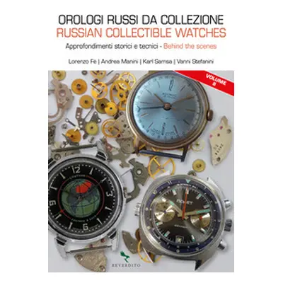 Orologi russi da collezione. Approfondimenti storici e tecnici-Russian collectible watches. Behi