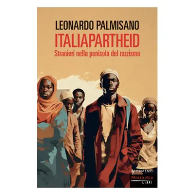 ItaliApartheid. Stranieri nella penisola del razzismo