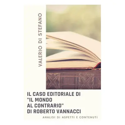 Il caso editoriale di «Il mondo al contrario» di Roberto Vannacci. Analisi di aspetti e contenut