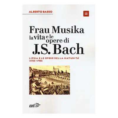 Frau Musika. La vita e le opere di J. S. Bach