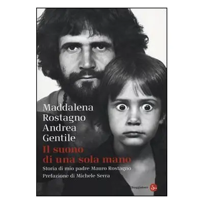 Il suono di una sola mano. Storia di mio padre Mauro Rostagno