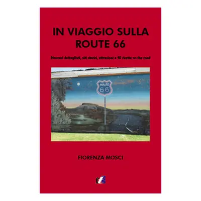 In viaggio sulla Route 66. Itinerari dettagliati, siti storici, attrazioni e 40 ricette on the r