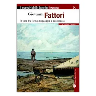 Giovanni Fattori. Il vero tra forma, linguaggio e sentimento