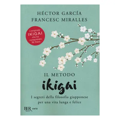 Il metodo Ikigai. I segreti della filosofia giapponese per una vita lunga e felice