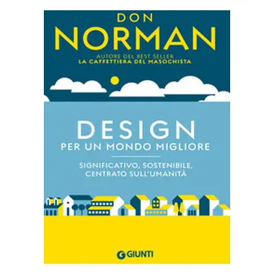 Design per un mondo migliore. Significativo, sostenibile, centrato sull'umanità