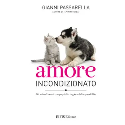 Amore incondizionato. Gli animali nostri compagni di viaggio nel disegno di Dio