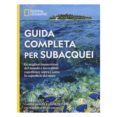 Guida completa per subacquei. Le migliori immersioni del mondo e incredibili esperienze sopra e 