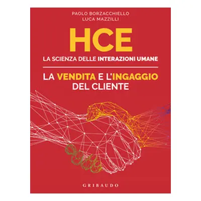 HCE. La scienza delle interazioni umane. La vendita e l'ingaggio del cliente