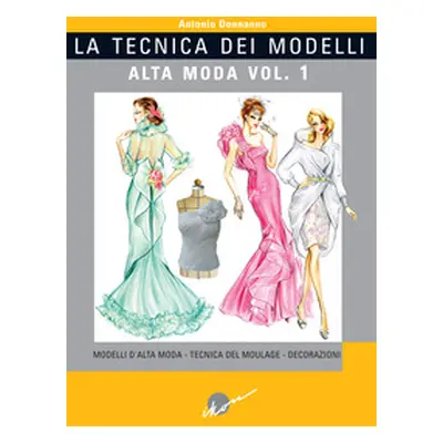 La tecnica dei modelli. Alta moda - Vol. 1