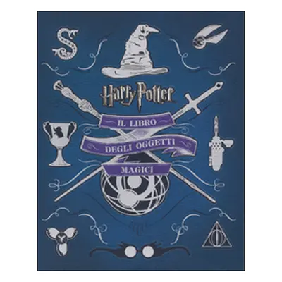 Harry Potter. Il libro degli oggetti magici