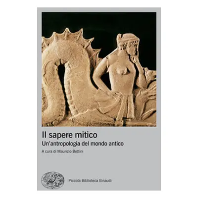 Il sapere mitico. Un'antropologia del mondo antico