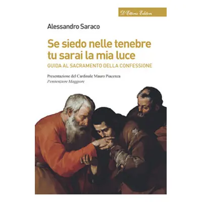 Se siedo nelle tenebre tu sarai la mia luce. Guida al sacramento della confessione
