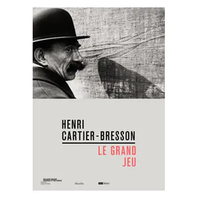 Henri Cartier-Bresson. Le grand jeu. Ediz. italiana, inglese e francese