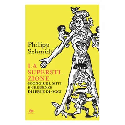 La superstizione. Scongiuri, miti e credenze di ieri e di oggi