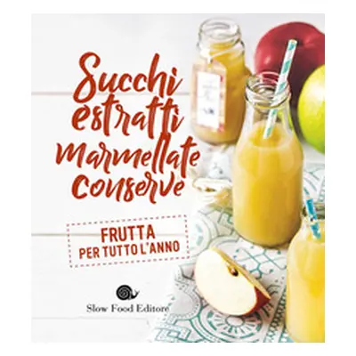 Succhi, estratti, marmellate, conserve. Frutta per tutto l'anno