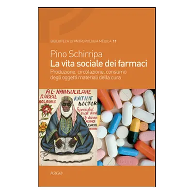 La vita sociale dei farmaci. Produzione, circolazione, consumo degli oggetti materiali della cur