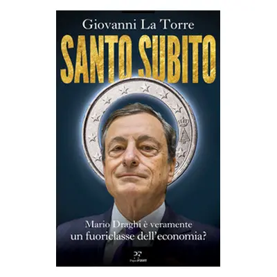 Santo subito. Mario Draghi è veramente un fuoriclasse dell'economia?