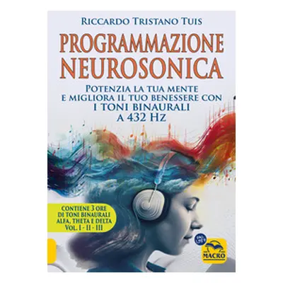 Programmazione neurosonica. Potenzia la tua mente e migliora il tuo benessere con i toni binaura