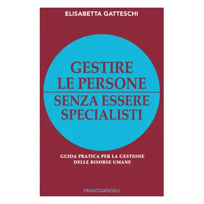 Gestire le persone senza essere specialisti. Guida pratica per la gestione delle risorse umane