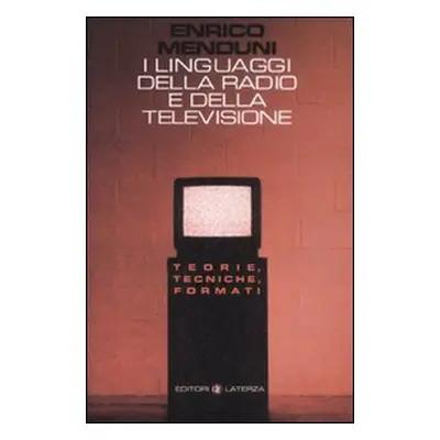 I linguaggi della radio e della televisione. Teorie, tecniche, formati