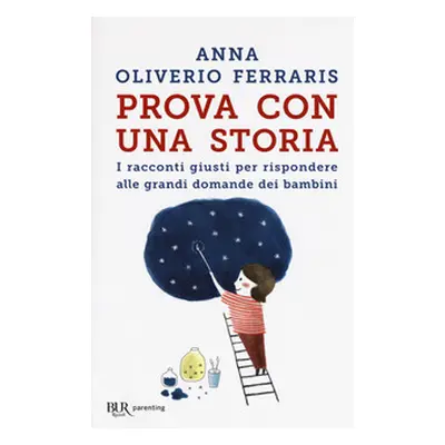 Prova con una storia. I racconti giusti per rispondere alle grandi domande dei bambini