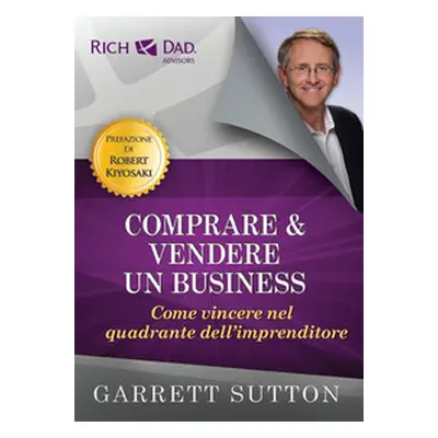 Comprare e vendere un business. Come vincere nel quadrante dell'imprenditore