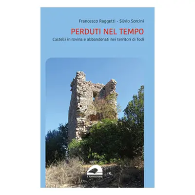 Perduti nel tempo. Castelli in rovina del territorio di Todi