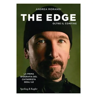 The Edge. Oltre il confine. La prima biografia del chitarrista degli U2