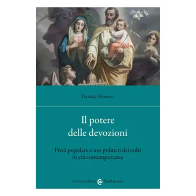 Il potere delle devozioni. Pietà popolare e uso politico dei culti in età contemporanea