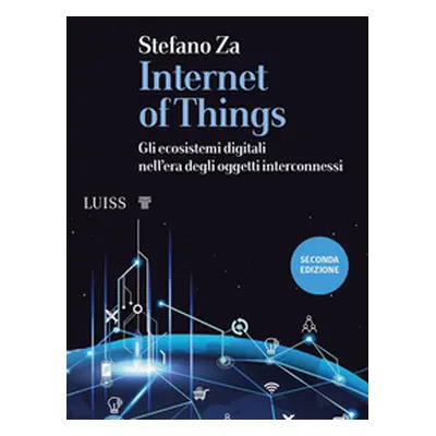 Internet of things. Gli ecosistemi digitali nell'era degli oggetti interconnessi