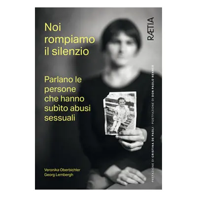 Noi rompiamo il silenzio. Parlano le persone che hanno subìto abusi sessuali