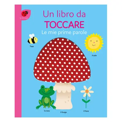 Le mie prime parole. Un libro da toccare