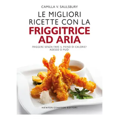 Le migliori ricette con la friggitrice ad aria