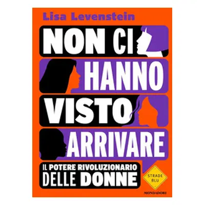 Non ci hanno visto arrivare. Il potere rivoluzionario delle donne